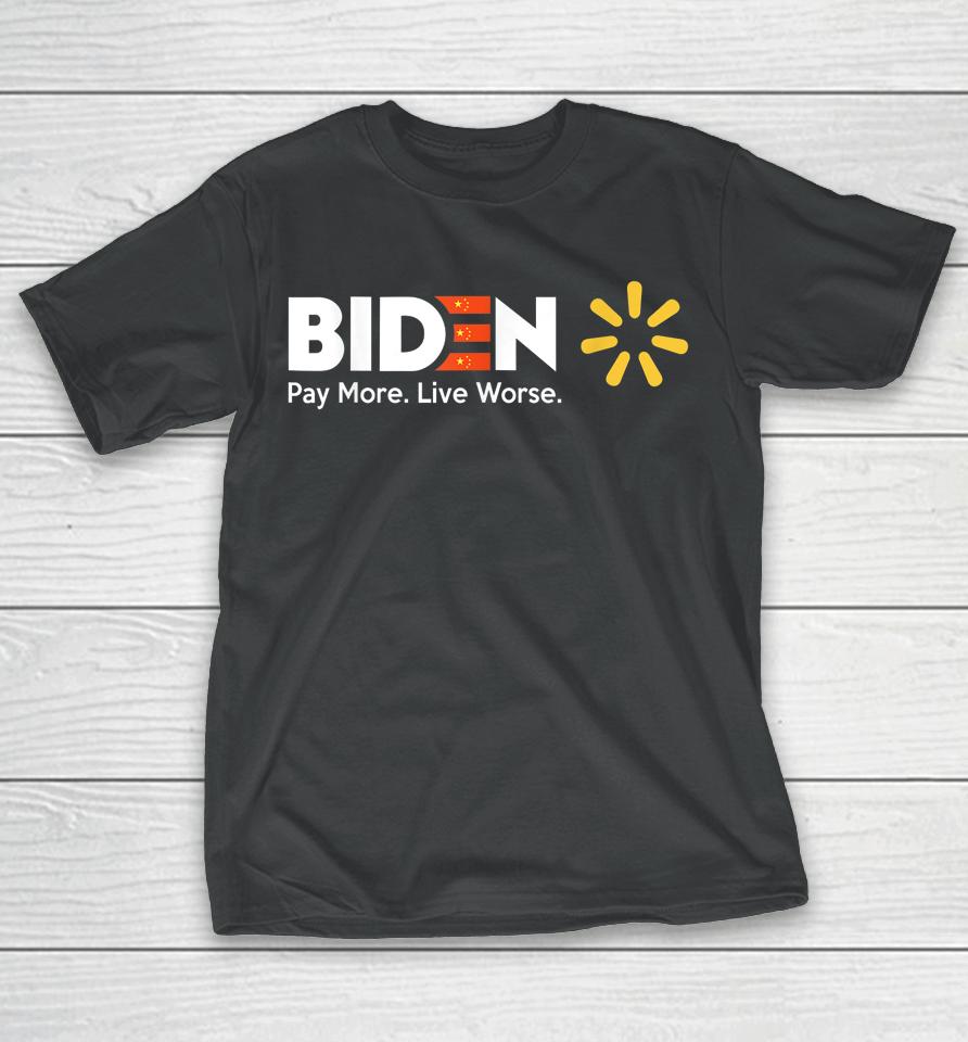 Biden Pay More Live Worse Anti Biden T-Shirt