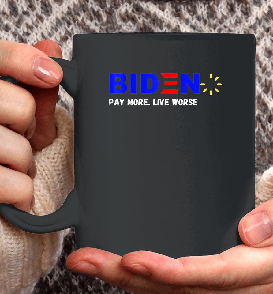 Biden Pay More Live Worse Anti President Biden Anti Biden Coffee Mug