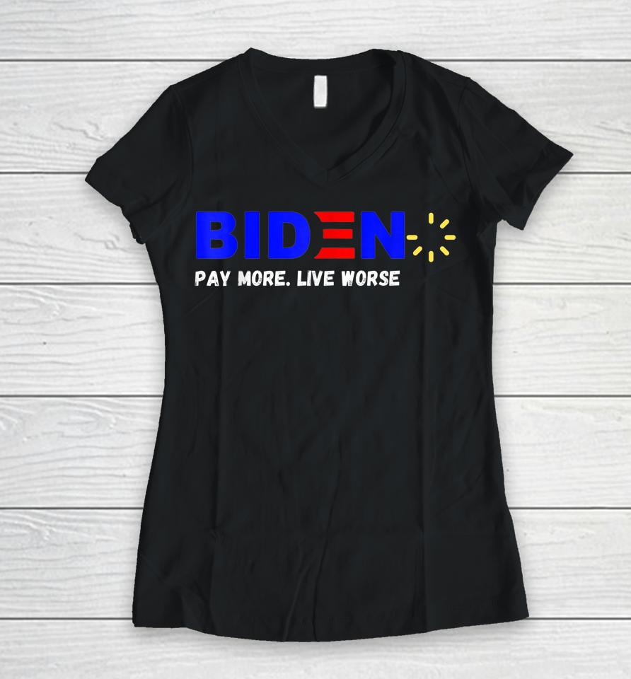 Biden Pay More Live Worse Anti President Biden Anti Biden Women V-Neck T-Shirt
