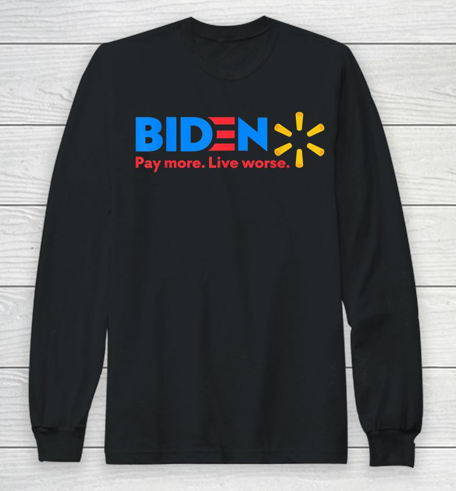 Biden Pay More Live Worse Funny Anti-Joe Biden Long Sleeve T-Shirt