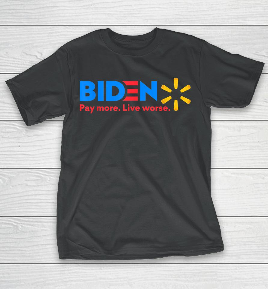 Biden Pay More Live Worse Funny Anti-Joe Biden T-Shirt