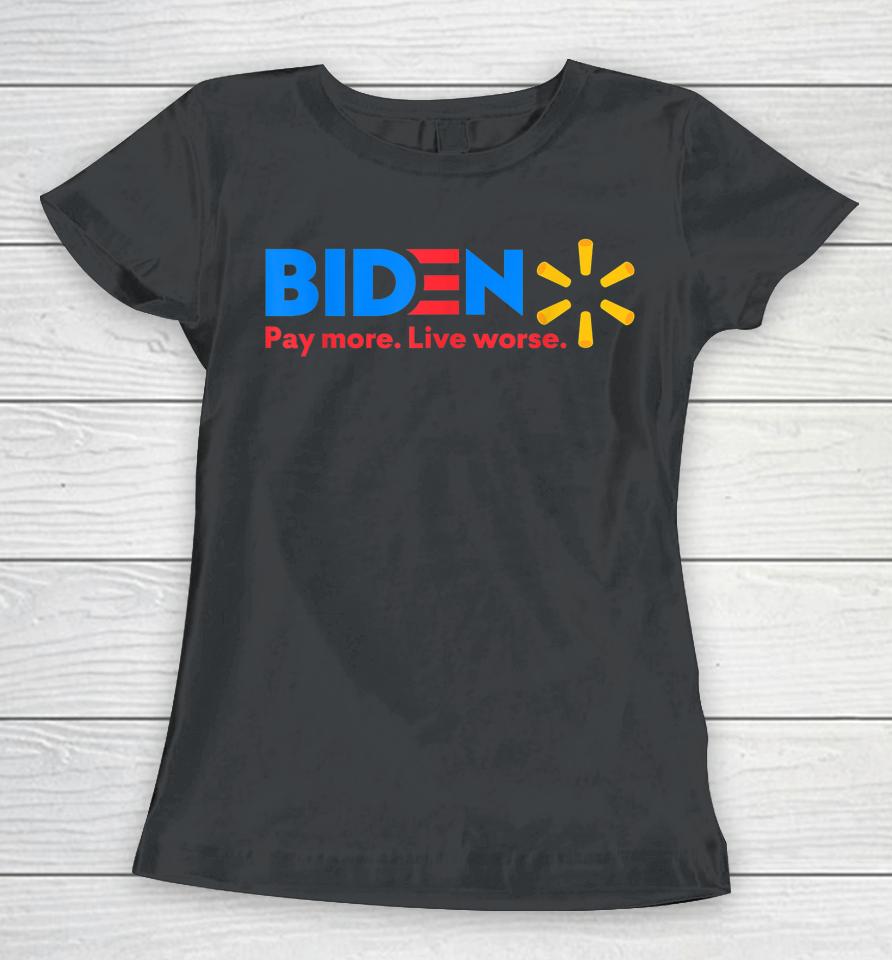 Biden Pay More Live Worse Funny Anti-Joe Biden Women T-Shirt