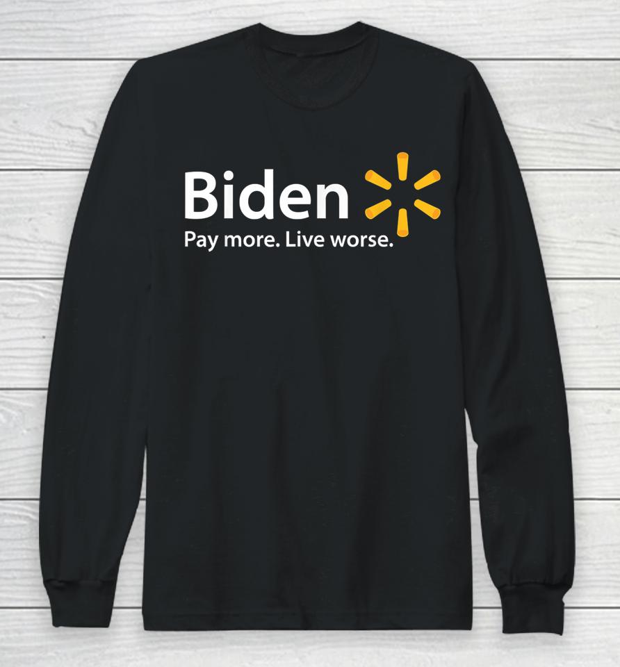 Biden Pay More Live Worse Long Sleeve T-Shirt
