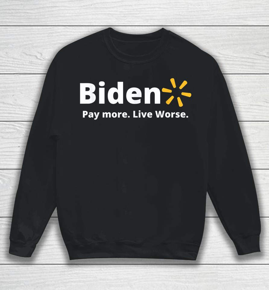 Biden Pay More Live Worse Sweatshirt