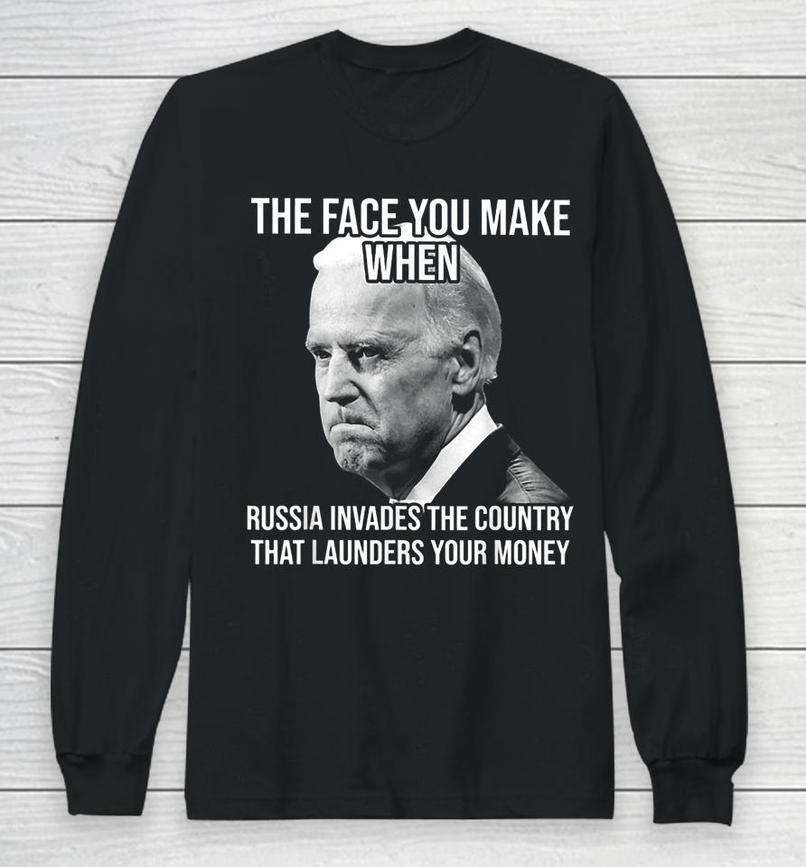 Biden The Face You Make When Russia Invades The Country Long Sleeve T-Shirt