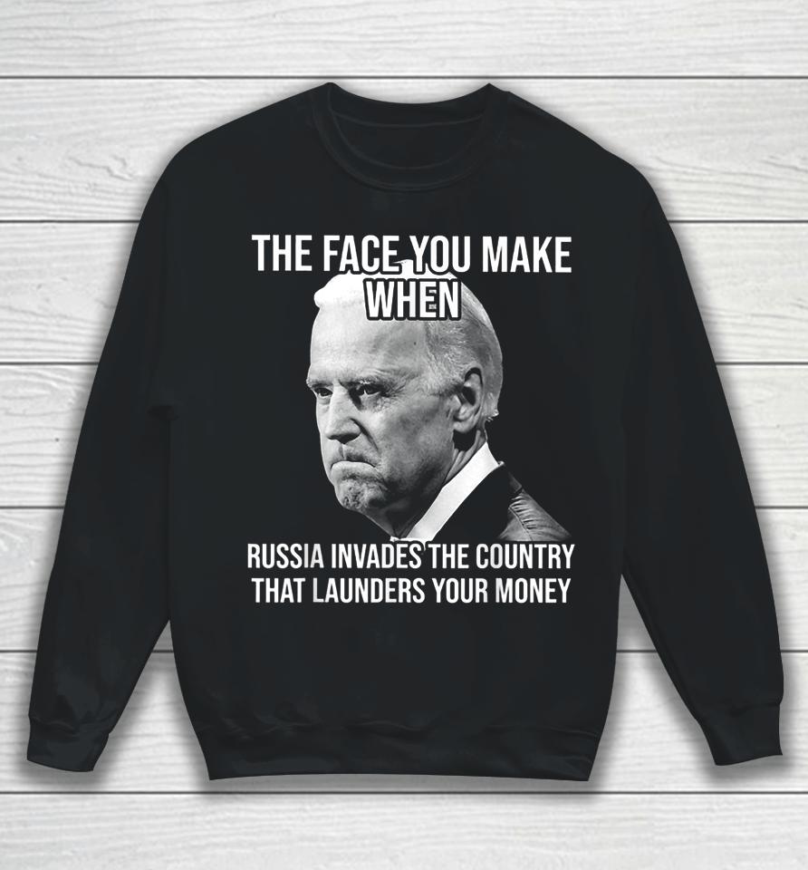 Biden The Face You Make When Russia Invades The Country Sweatshirt