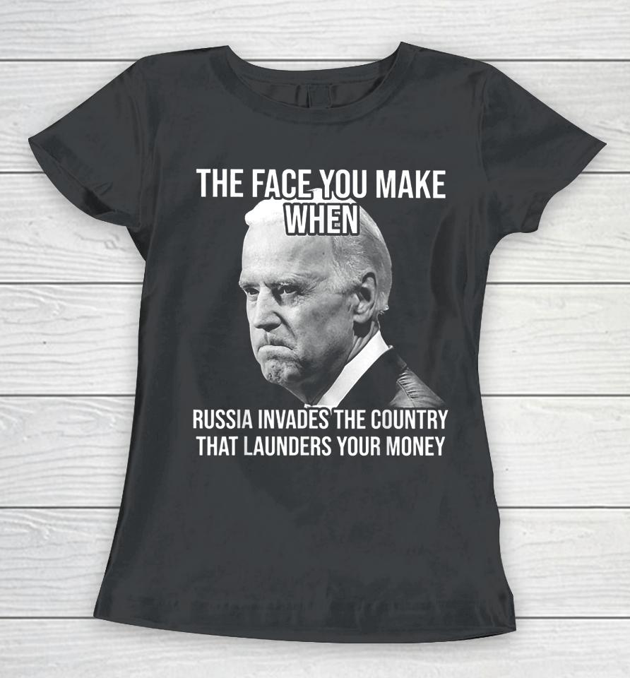 Biden The Face You Make When Russia Invades The Country Women T-Shirt