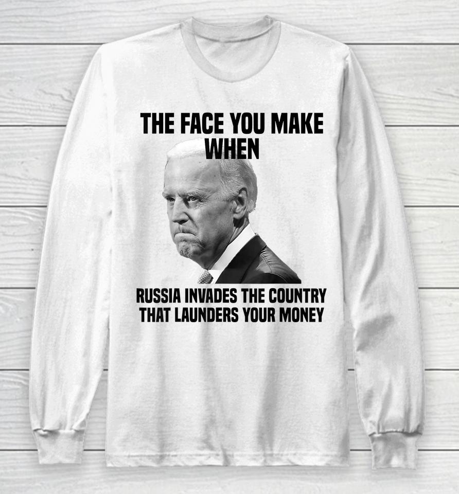 Biden The Face You Make When Russia Invades The Country Long Sleeve T-Shirt