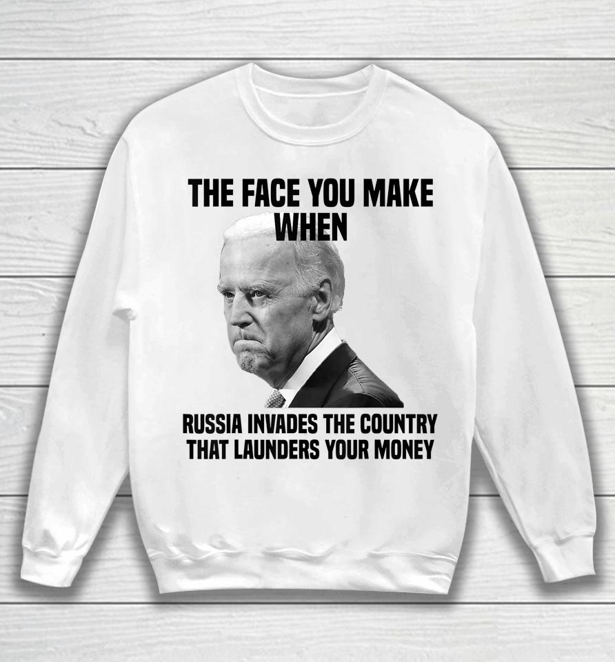 Biden The Face You Make When Russia Invades The Country Sweatshirt