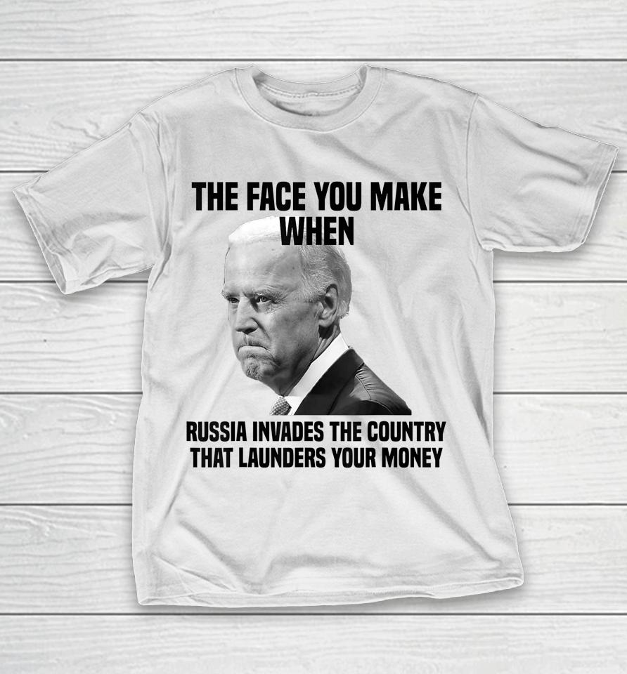Biden The Face You Make When Russia Invades The Country T-Shirt