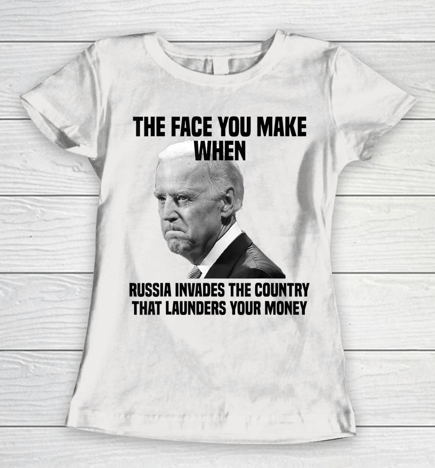 Biden The Face You Make When Russia Invades The Country Women T-Shirt