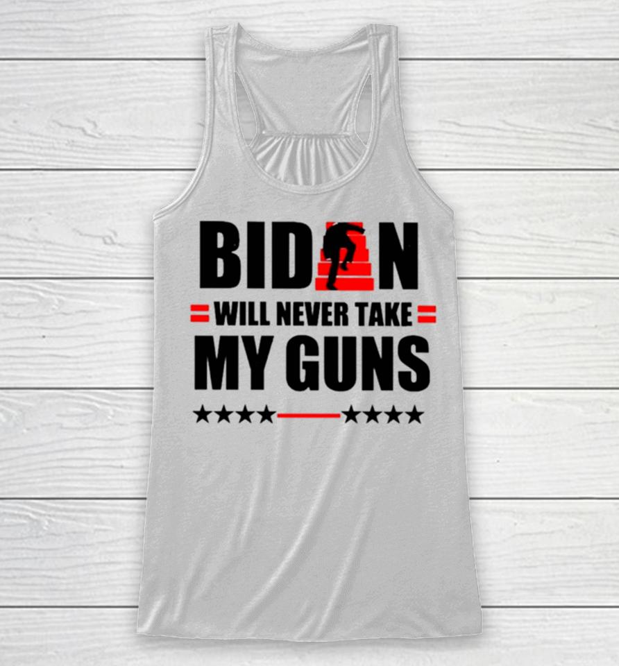 Biden Will Never Take My Guns I Keeps Them Upstairs Racerback Tank
