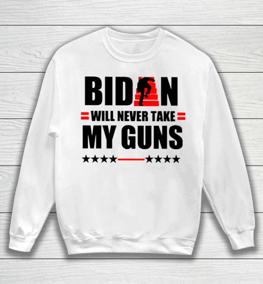 Biden Will Never Take My Guns I Keeps Them Upstairs Sweatshirt