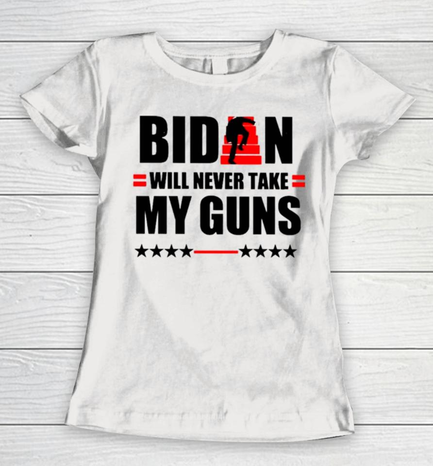 Biden Will Never Take My Guns I Keeps Them Upstairs Women T-Shirt