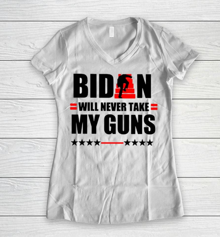 Biden Will Never Take My Guns I Keeps Them Upstairs Women V-Neck T-Shirt