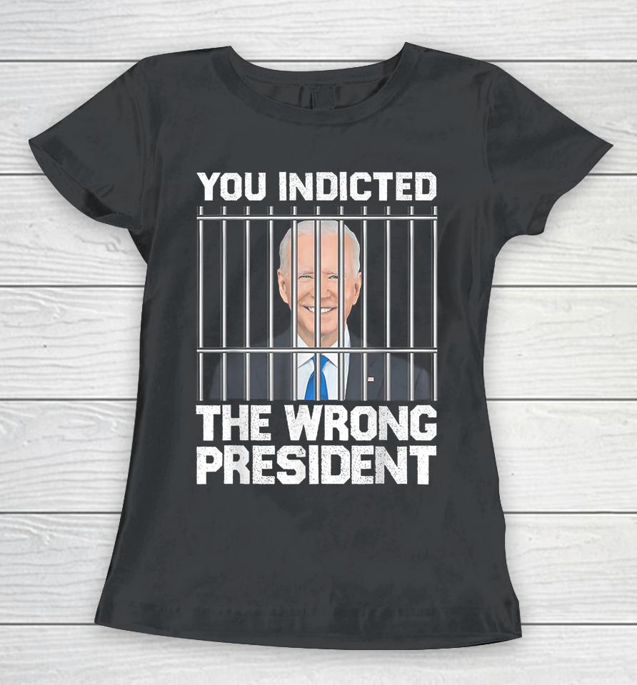 Biden You Indicted The Wrong President Women T-Shirt