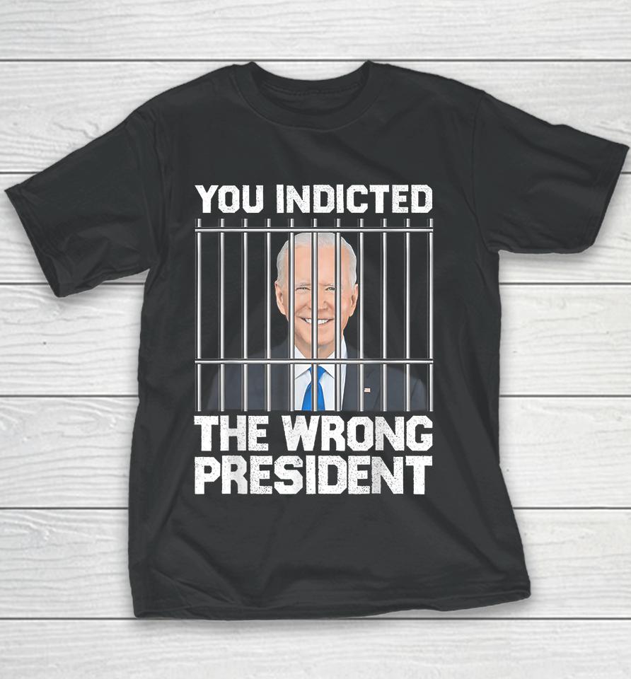 Biden You Indicted The Wrong President Youth T-Shirt