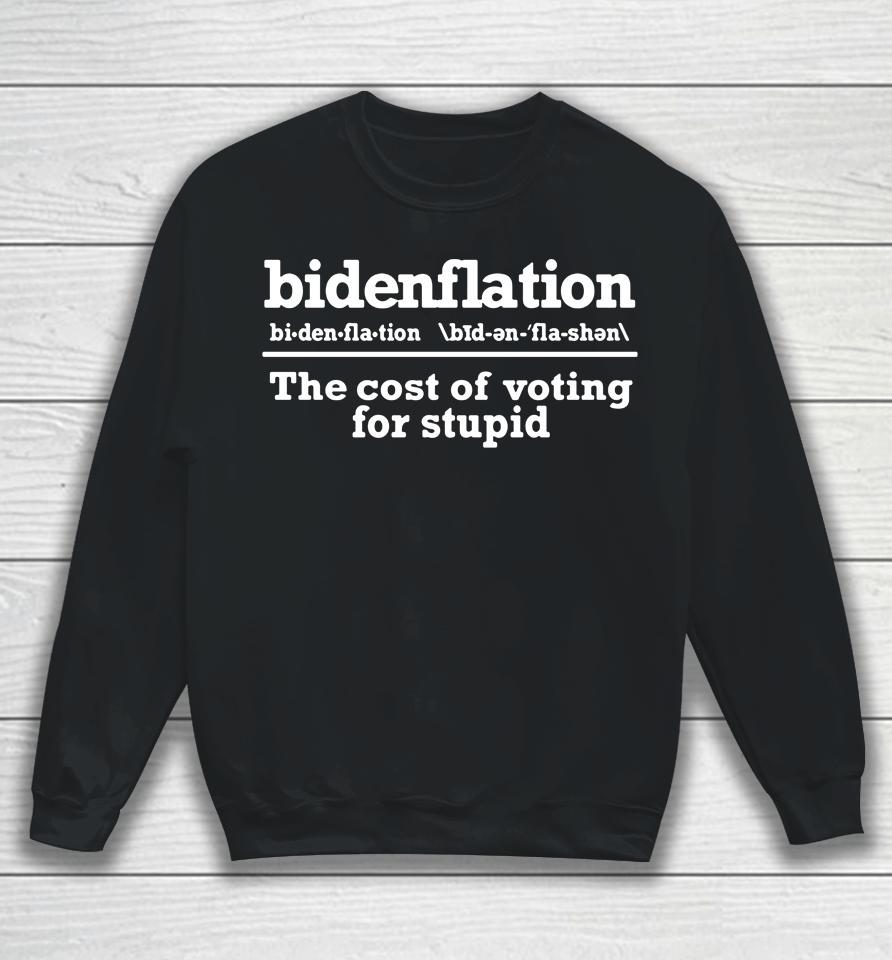 Bidenflation Definition The Cost Of Voting Stupid Sweatshirt