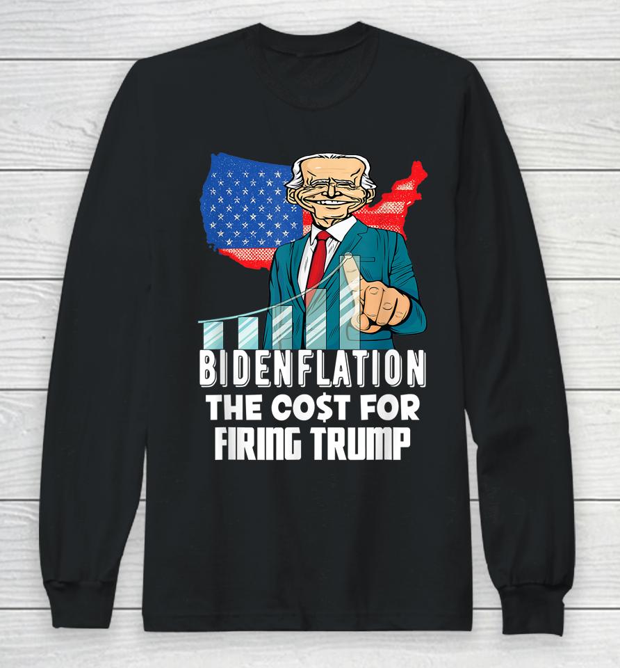 Bidenflation The Cost For Firing Trump Funny Joe Biden 2022 Long Sleeve T-Shirt