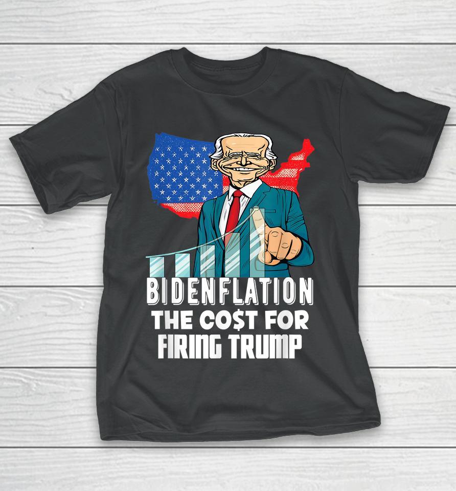 Bidenflation The Cost For Firing Trump Funny Joe Biden 2022 T-Shirt