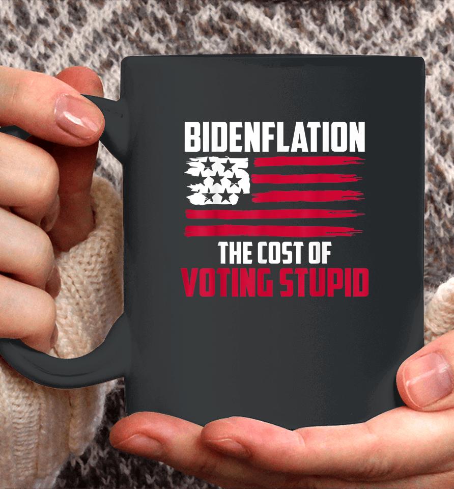 Bidenflation The Cost Of Voting Stupid Anti Biden Coffee Mug