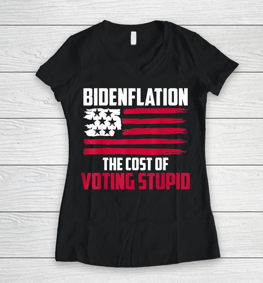 Bidenflation The Cost Of Voting Stupid Anti Biden Women V-Neck T-Shirt
