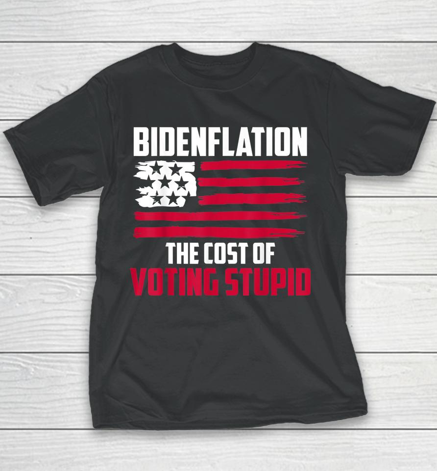 Bidenflation The Cost Of Voting Stupid Anti Biden Youth T-Shirt