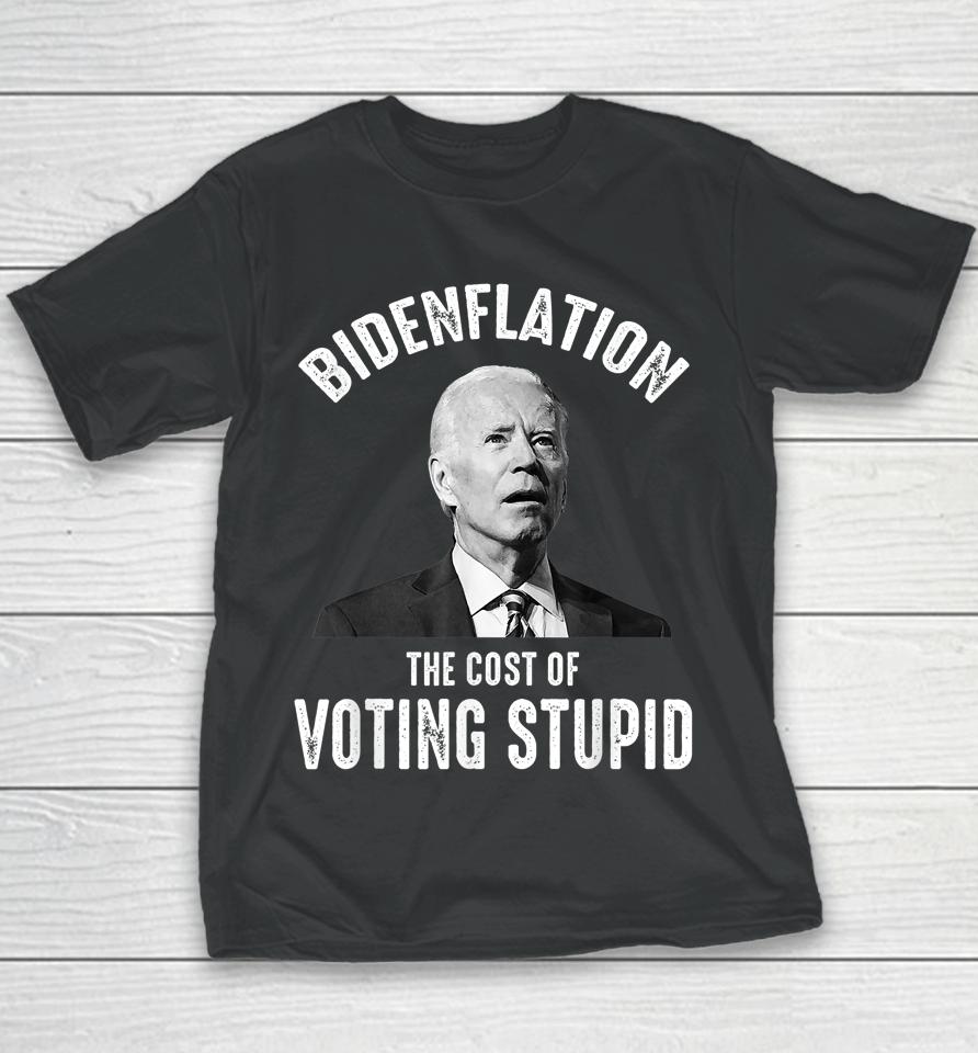 Bidenflation The Cost Of Voting Stupid Anti Joe Biden Youth T-Shirt