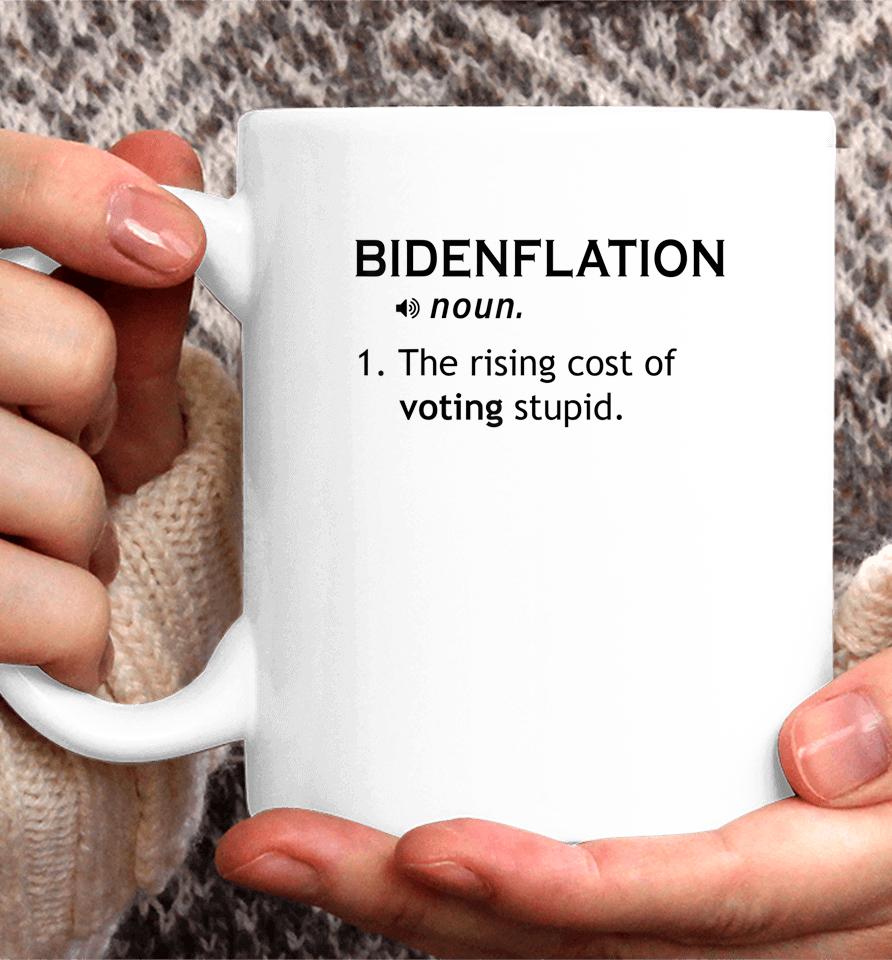 Bidenflation The Rising Cost Of Voting Stupid Coffee Mug