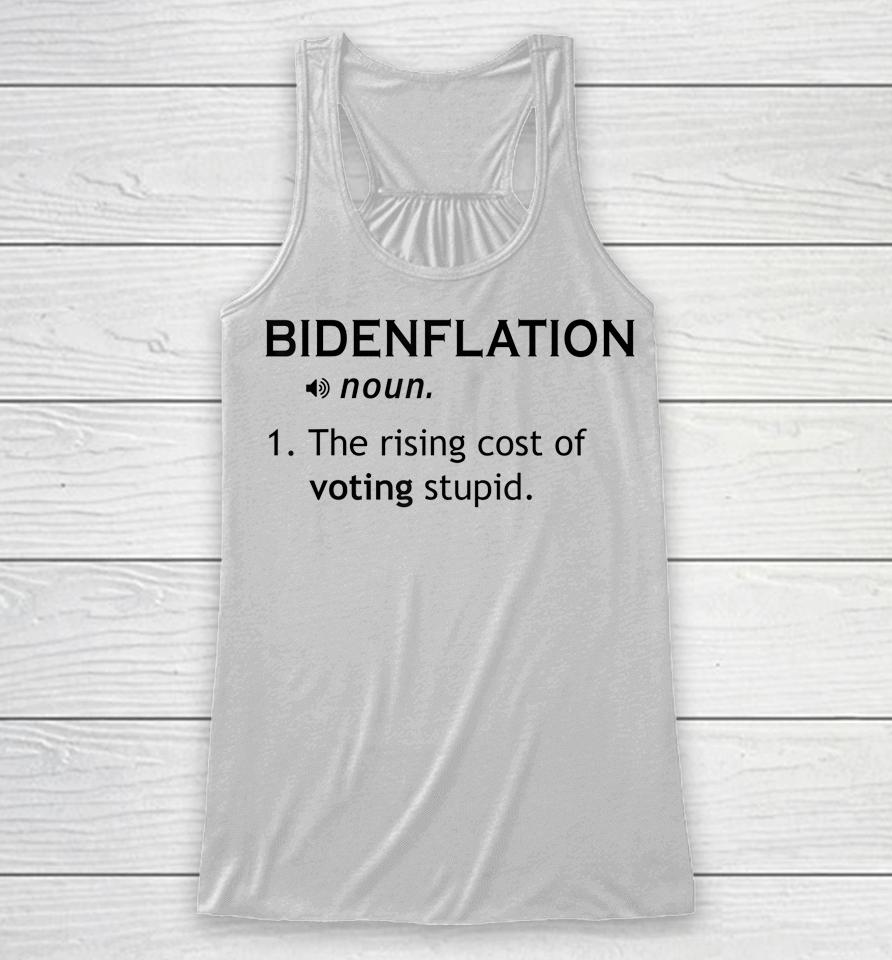 Bidenflation The Rising Cost Of Voting Stupid Racerback Tank