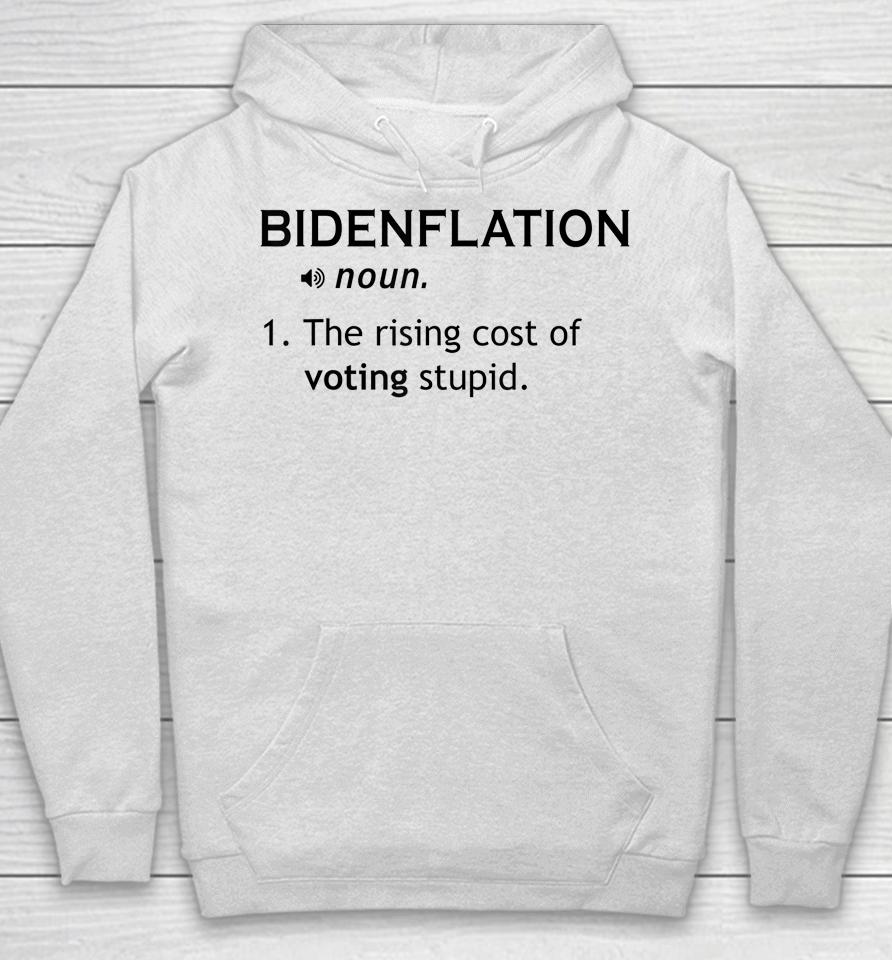 Bidenflation The Rising Cost Of Voting Stupid Hoodie