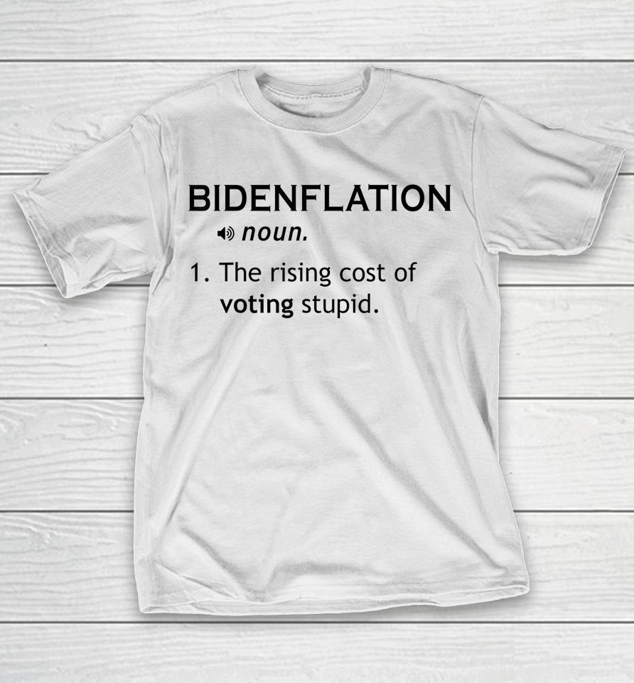 Bidenflation The Rising Cost Of Voting Stupid T-Shirt