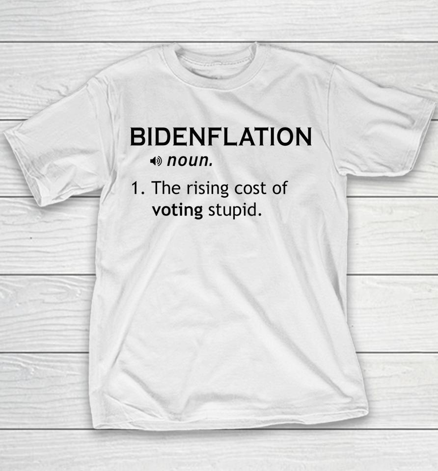 Bidenflation The Rising Cost Of Voting Stupid Youth T-Shirt