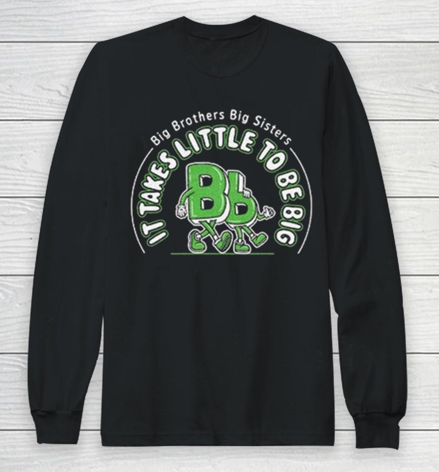 Big Brothers Big Sisters It Takes Little To Be Big Long Sleeve T-Shirt