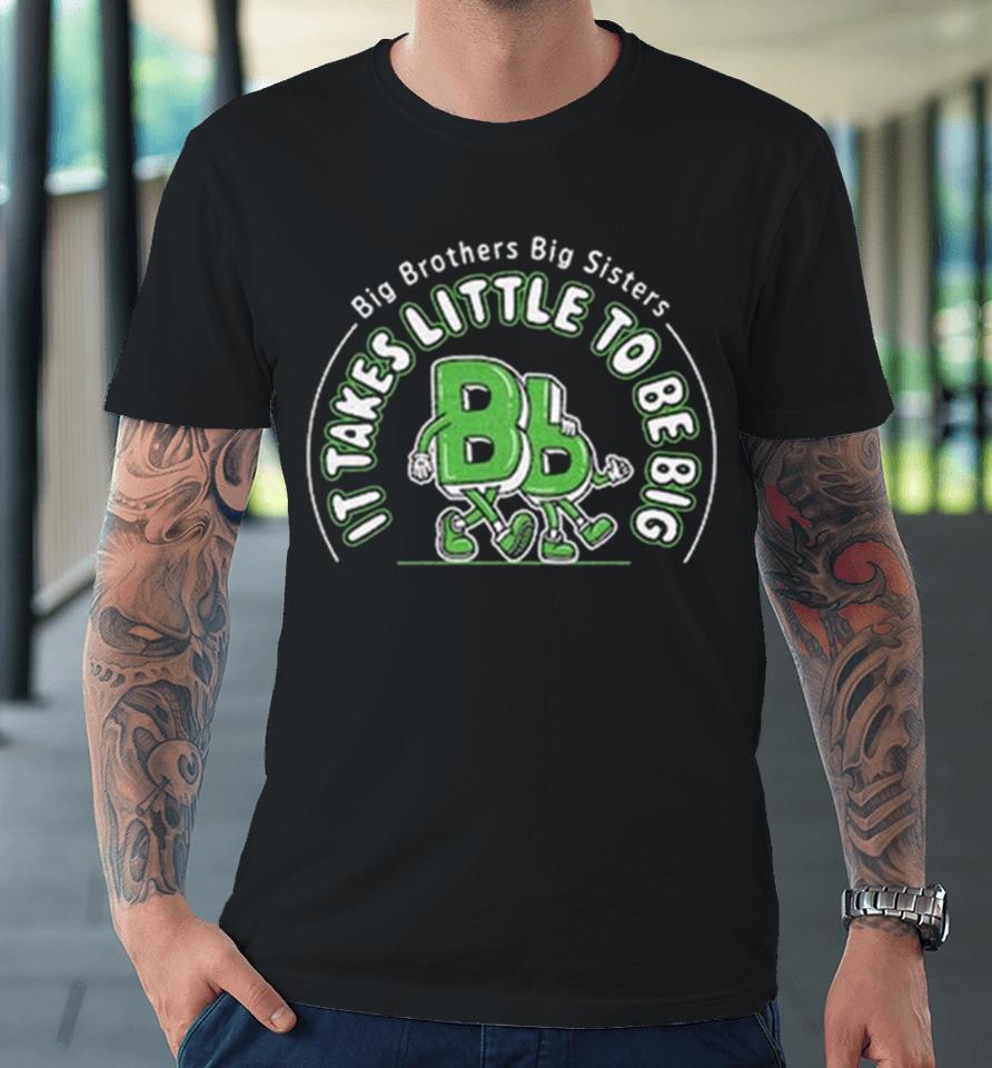 Big Brothers Big Sisters It Takes Little To Be Big Premium T-Shirt