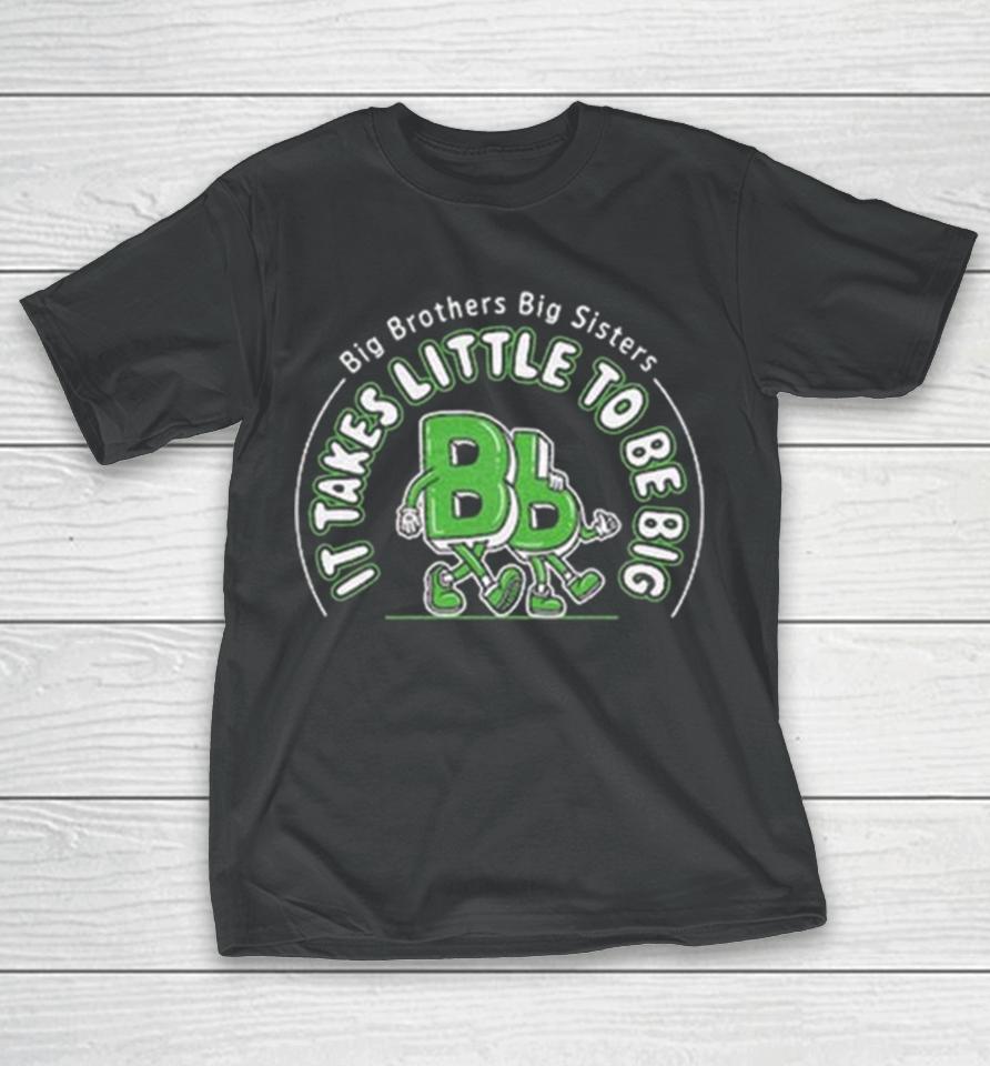 Big Brothers Big Sisters It Takes Little To Be Big T-Shirt