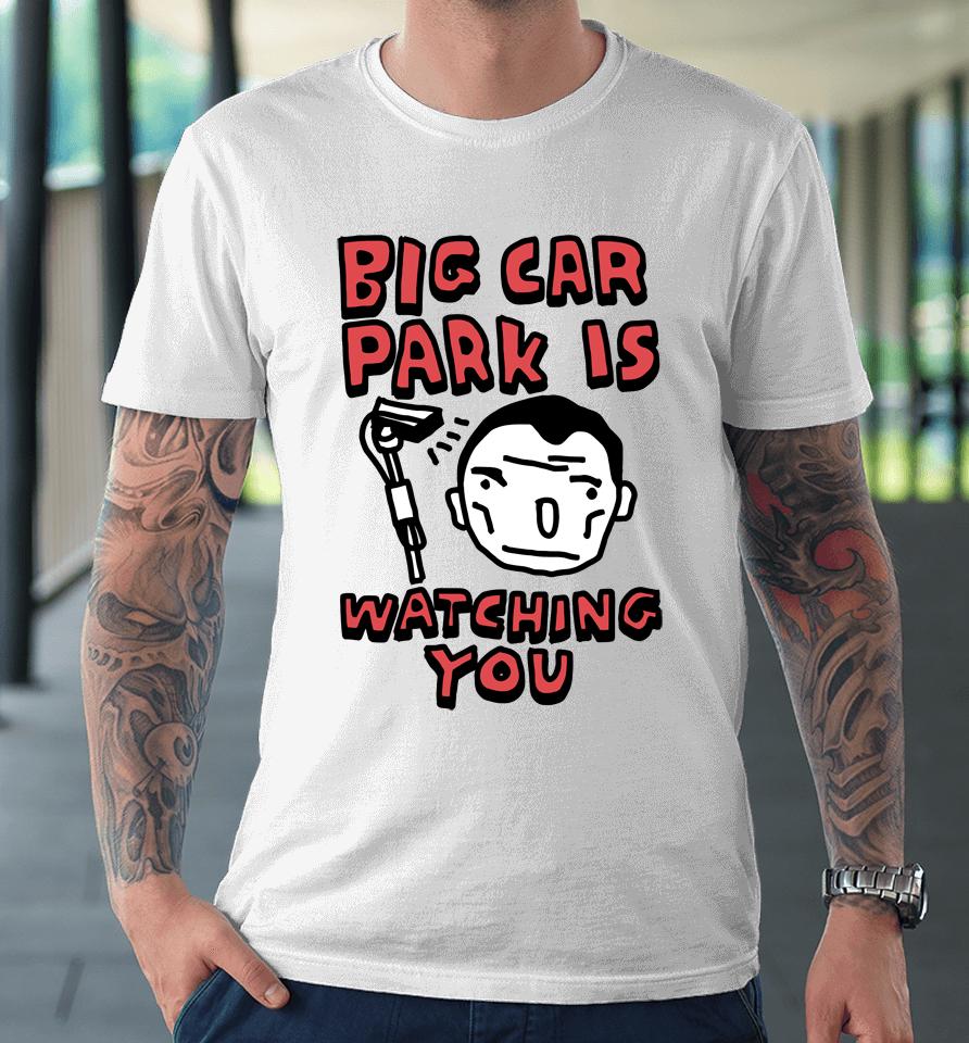 Big Car Park Is Watching You Premium T-Shirt