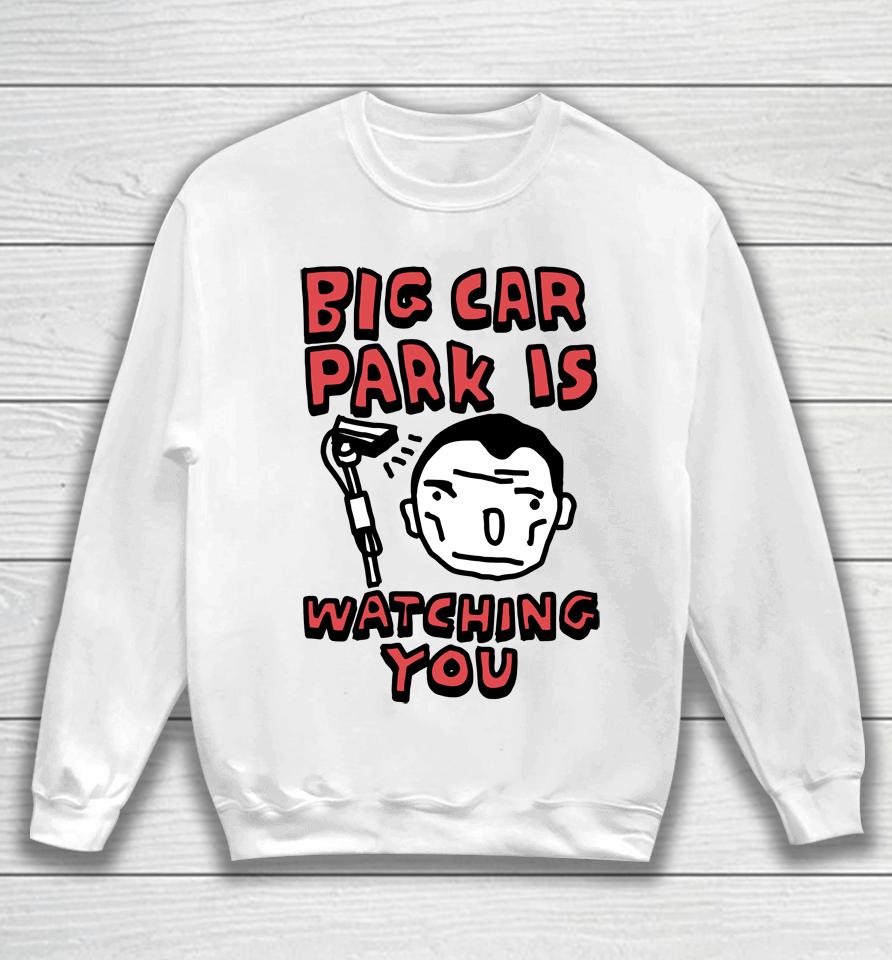 Big Car Park Is Watching You Sweatshirt