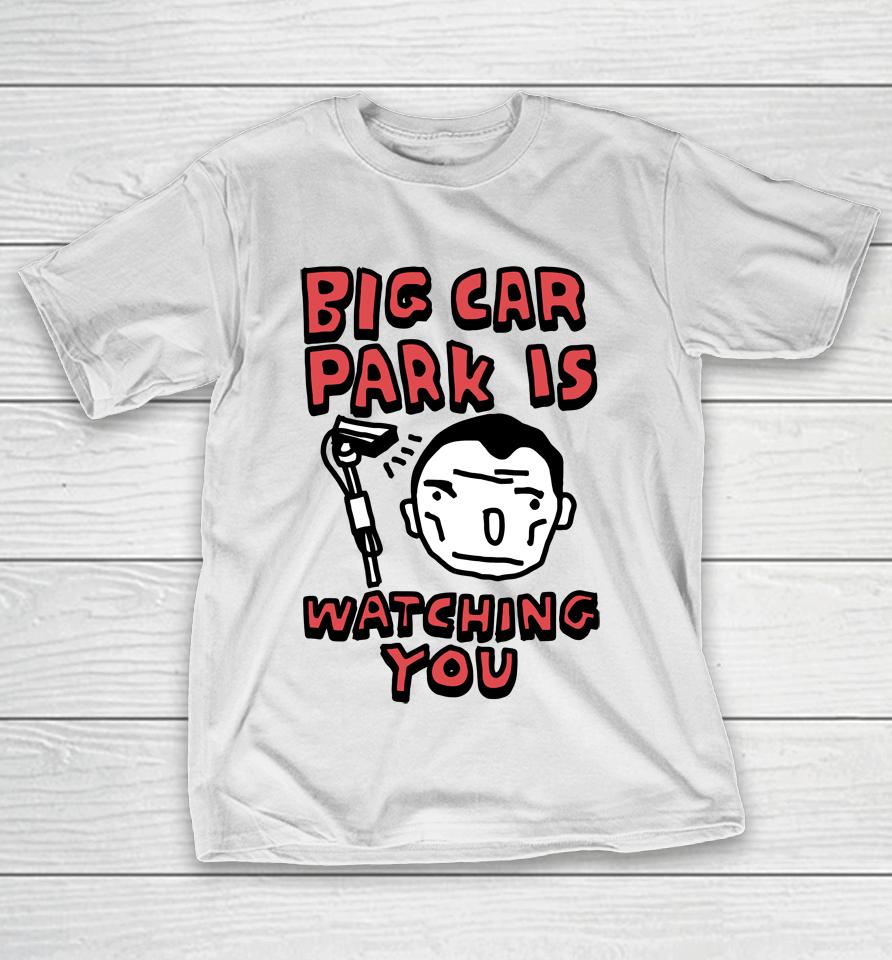 Big Car Park Is Watching You T-Shirt