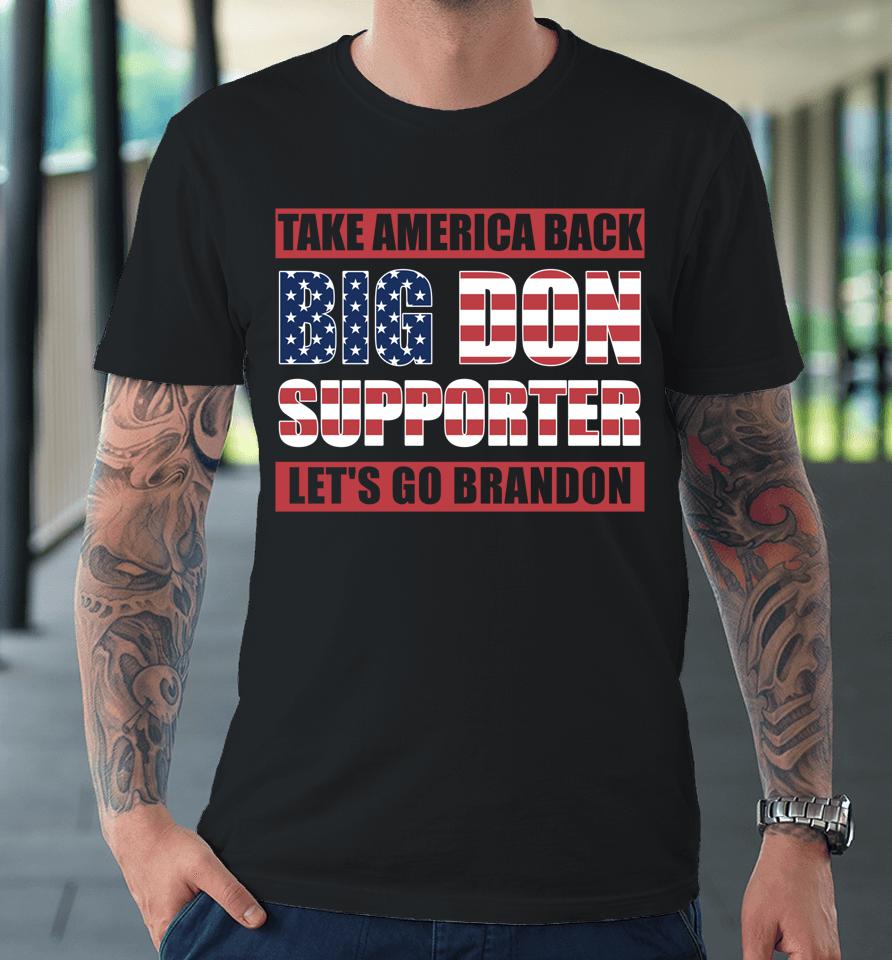 Big Don Supporter Take America Back Let's Go Brandon Maga Premium T-Shirt