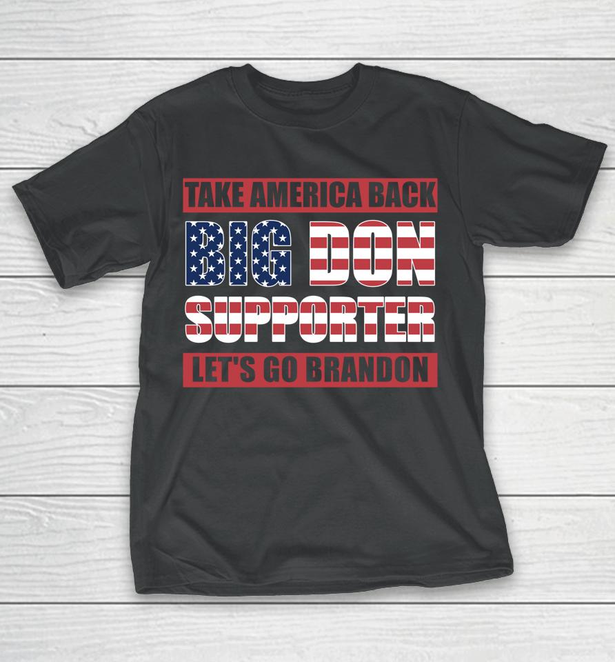 Big Don Supporter Take America Back Let's Go Brandon Maga T-Shirt