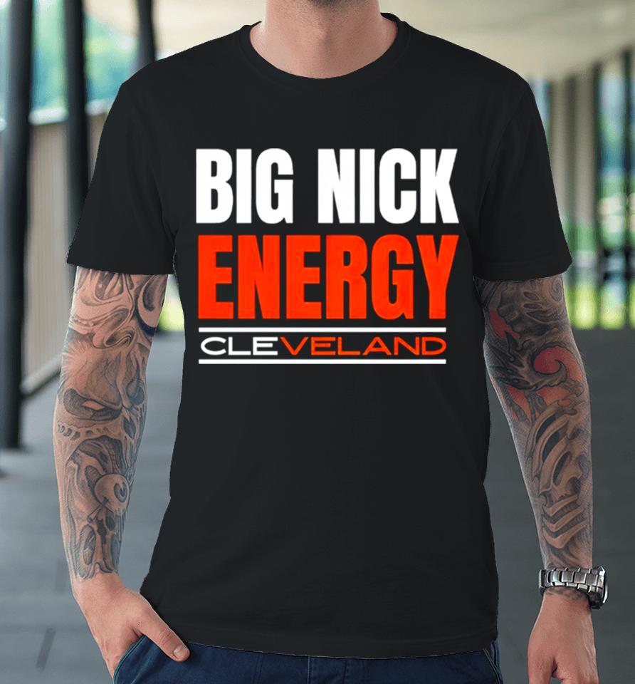 Big Nick Energy Cleveland Browns Football 2024 Premium T-Shirt