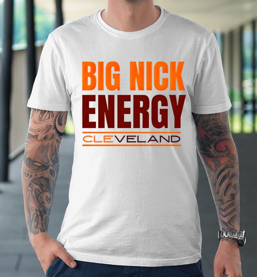 Big Nick Energy Cleveland Browns Premium T-Shirt