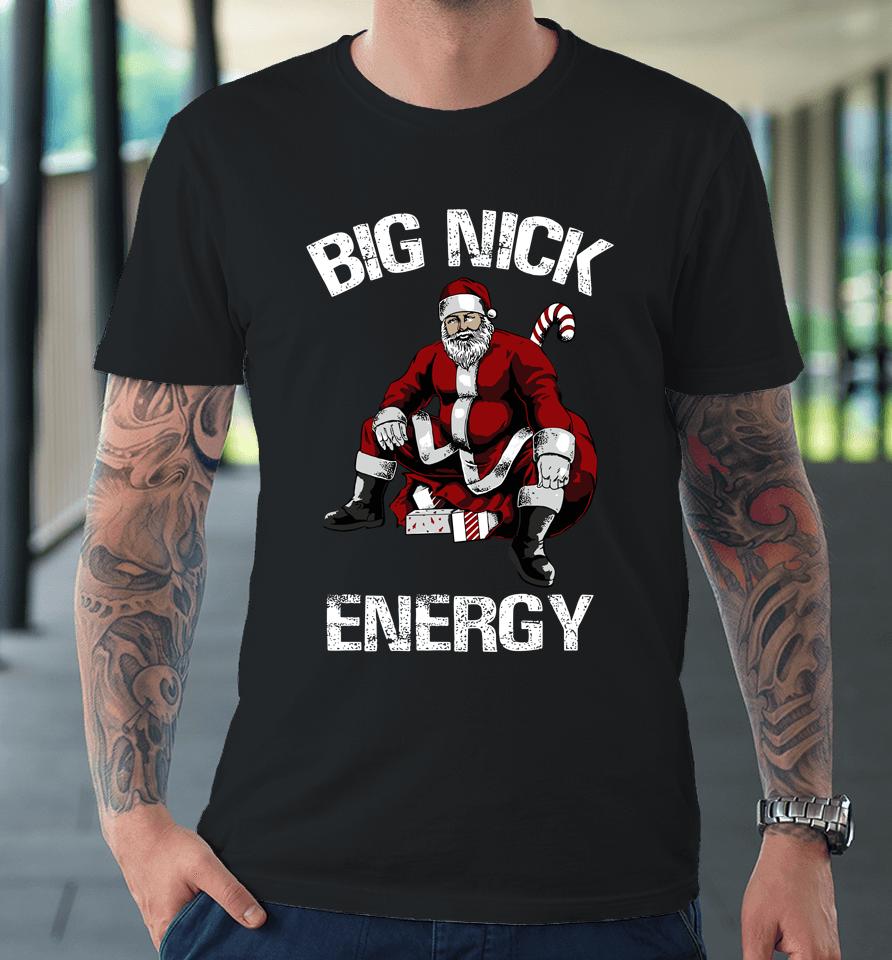 Big Nick Energy Funny Santa Christmas Premium T-Shirt