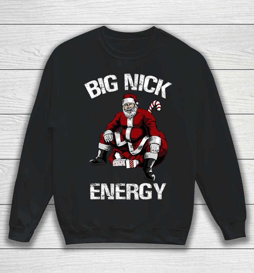 Big Nick Energy Funny Santa Christmas Sweatshirt