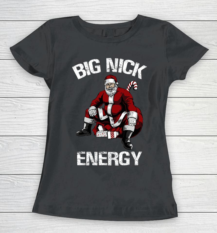 Big Nick Energy Funny Santa Christmas Women T-Shirt