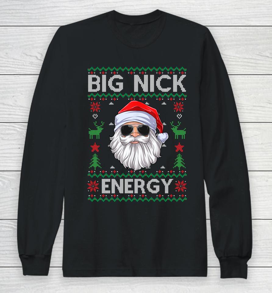 Big Nick Energy Santa Claus Ugly Christmas Sweater Long Sleeve T-Shirt