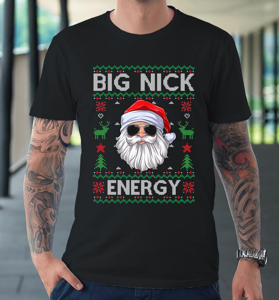 Big Nick Energy Santa Claus Ugly Christmas Sweater Premium T-Shirt