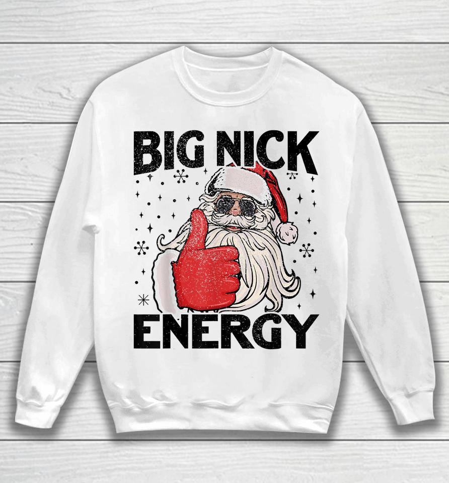 Big Nick Energy Santa Funny Christmas Xmas Sweatshirt