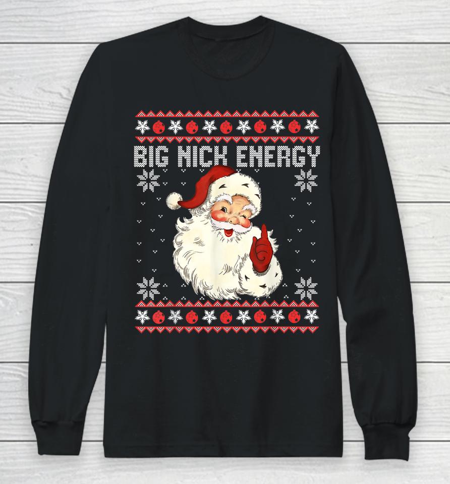 Big Nick Energy Santa Ugly Christmas Sweater Long Sleeve T-Shirt
